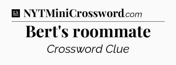 Bert's roommate - LA Times Crossword