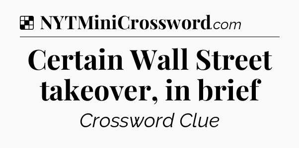 Solution: Certain Wall Street takeover, in brief - NYT Crossword