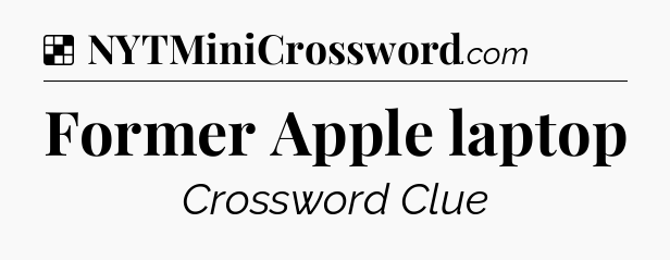 Solution: Former Apple laptop - NYT Crossword