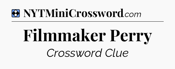 Solution: Filmmaker Perry - NYT Mini Crossword