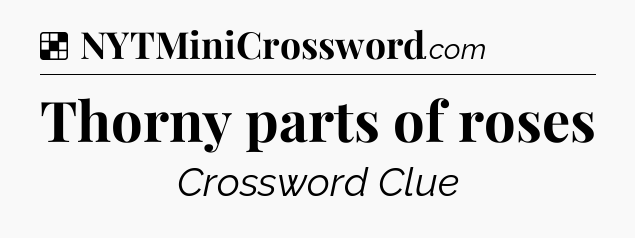 Solution: Thorny parts of roses - NYT Crossword