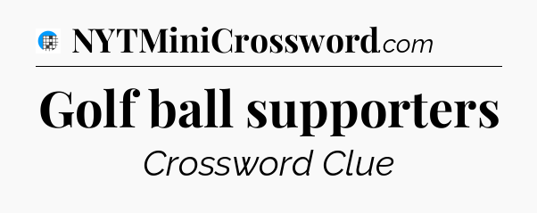 Golf ball supporters Crossword Clue