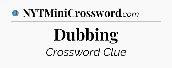 Dubbing Crossword Clue