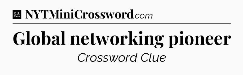 Global networking pioneer - LA Times Crossword