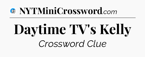 Daytime TV's Kelly Crossword Clue
