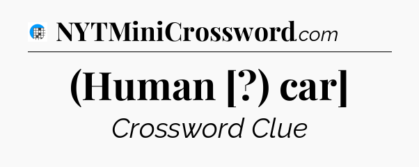 (Human [?) car] Crossword Clue