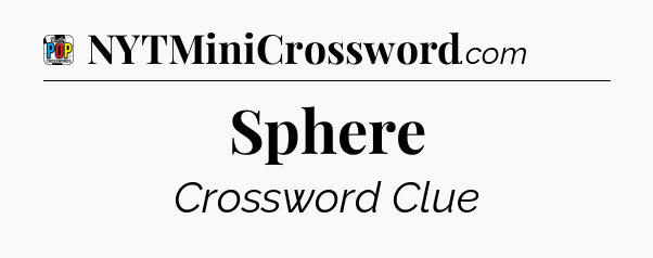Sphere Crossword Clue