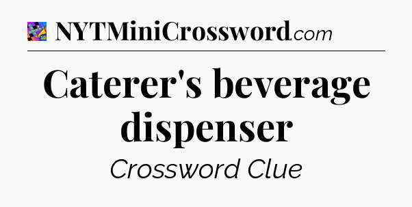 Caterer's beverage dispenser Crossword Clue
