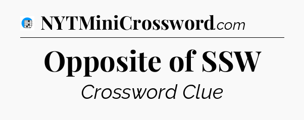 Opposite of SSW Crossword Clue