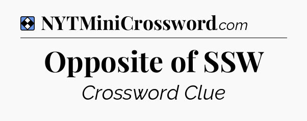 Solution: Opposite of SSW - NYT Mini Crossword