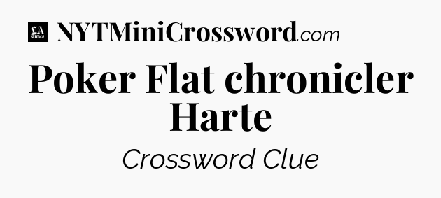 Poker Flat chronicler Harte - LA Times Crossword