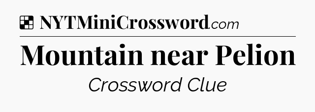 Solution: Mountain near Pelion - NYT Crossword