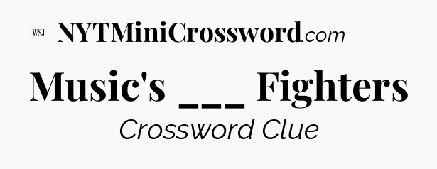 Music's ___ Fighters - WSJ Crossword