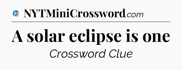 A solar eclipse is one Crossword Clue