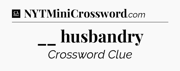__ husbandry - LA Times Crossword