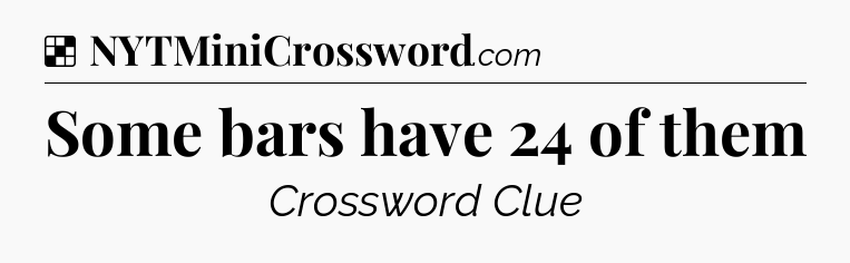 Solution: Some bars have 24 of them - NYT Crossword