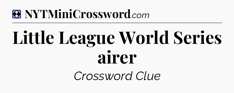 Solution: Little League World Series airer - NYT Mini Crossword