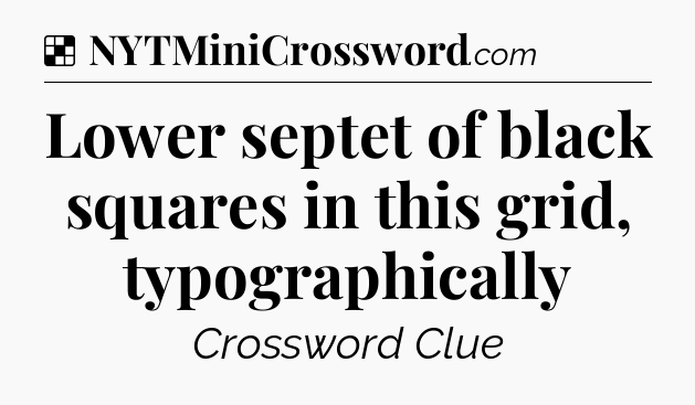 Solution: Lower septet of black squares in this grid, typographically - NYT Crossword