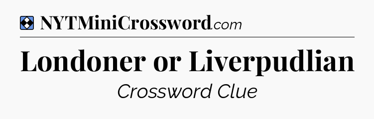 Solution: Londoner or Liverpudlian - NYT Mini Crossword
