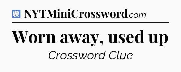 Worn away, used up Puzzle Page Crossword Clue