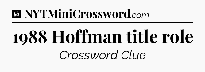 1988 Hoffman title role - LA Times Crossword