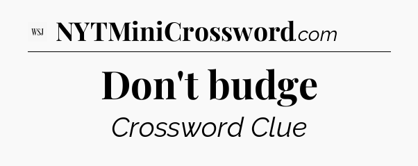 Don't budge - WSJ Crossword