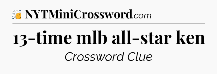 13-time mlb all-star ken - 7 Little Words