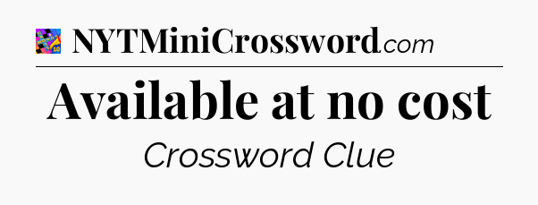Available at no cost Crossword Clue