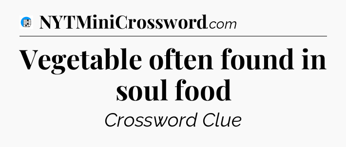 Vegetable often found in soul food Crossword Clue