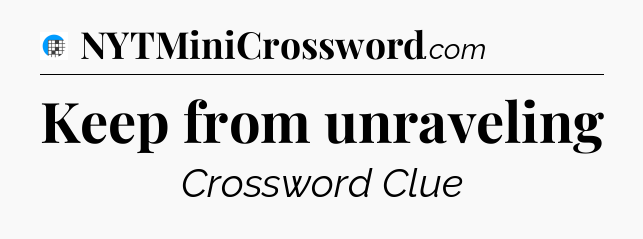 Keep from unraveling Crossword Clue