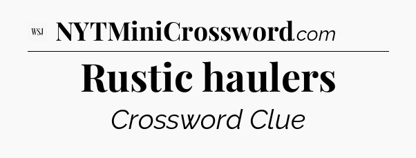 Rustic haulers - WSJ Crossword