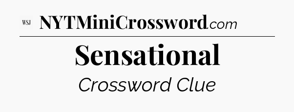 Sensational - WSJ Crossword
