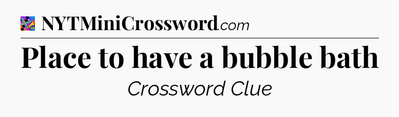 Place to have a bubble bath Crossword Clue