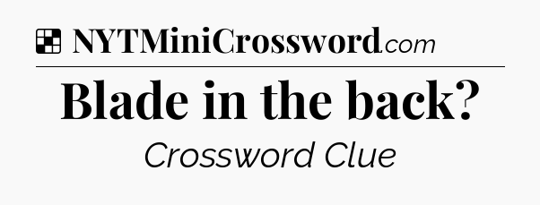 Solution: Blade in the back - NYT Crossword