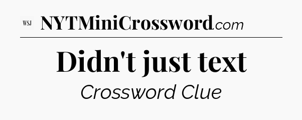 Didn't just text - WSJ Crossword