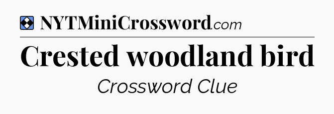 Solution: Crested woodland bird - NYT Mini Crossword