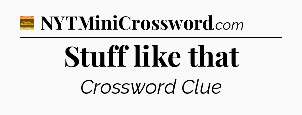 Stuff like that - Eugene Sheffer Crossword