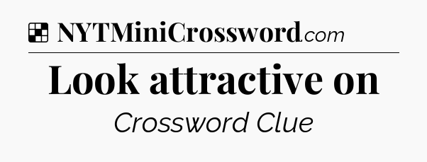 Solution: Look attractive on - NYT Crossword