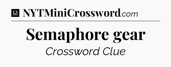 Semaphore gear - LA Times Crossword