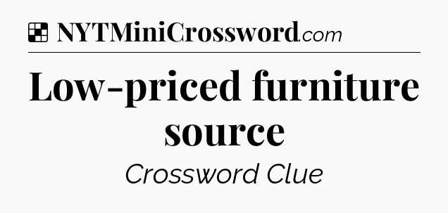 Solution: Low-priced furniture source - NYT Crossword