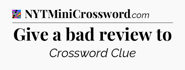 Give a bad review to Crossword Clue