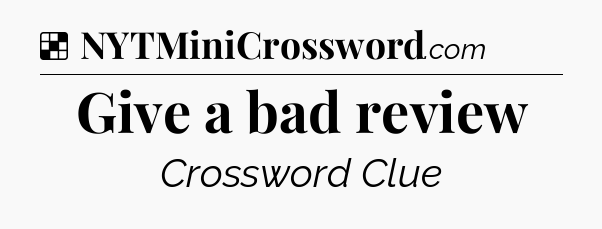 Solution: Give a bad review - NYT Crossword