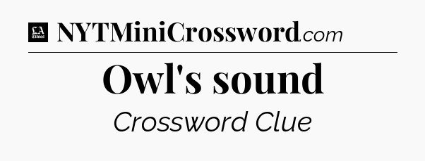 Owl's sound - LA Times Crossword