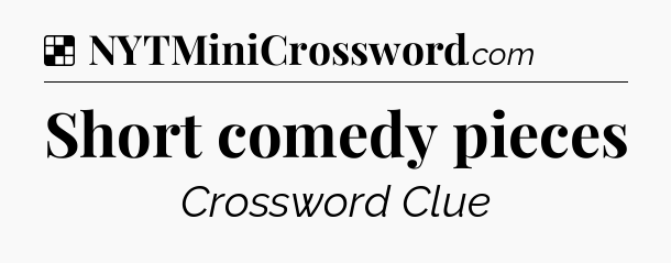 Solution: Short comedy pieces - NYT Crossword