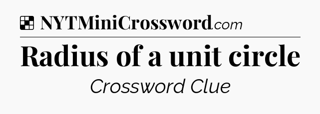 Solution: Radius of a unit circle - NYT Crossword