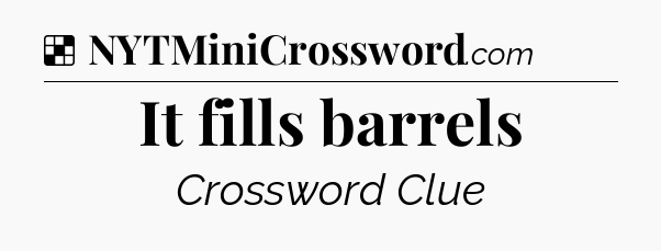 Solution: It fills barrels - NYT Crossword