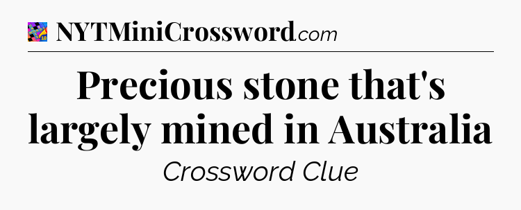 Precious stone that's largely mined in Australia Crossword Clue