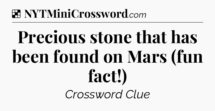 Solution: Precious stone that has been found on Mars (fun fact!) - NYT Crossword