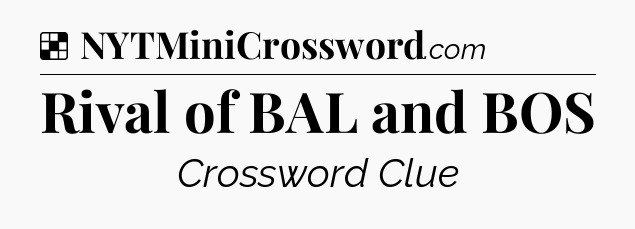 Solution: Rival of BAL and BOS - NYT Crossword
