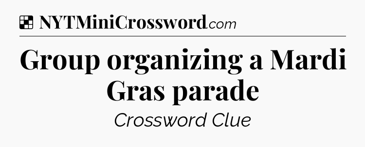 Solution: Group organizing a Mardi Gras parade - NYT Crossword